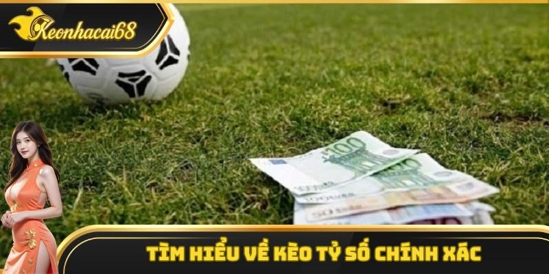 Kh&aacute;i niệm đ&uacute;ng về k&egrave;o tỷ số ch&iacute;nh x&aacute;c