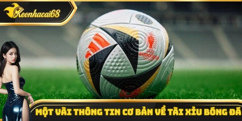 Những th&ocirc;ng tin cơ bản cần biết về k&egrave;o t&agrave;i xỉu b&oacute;ng đ&aacute;