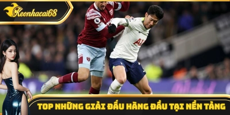 Top những giải đấu chất lượng h&agrave;ng đầu c&oacute; tại nền tảng